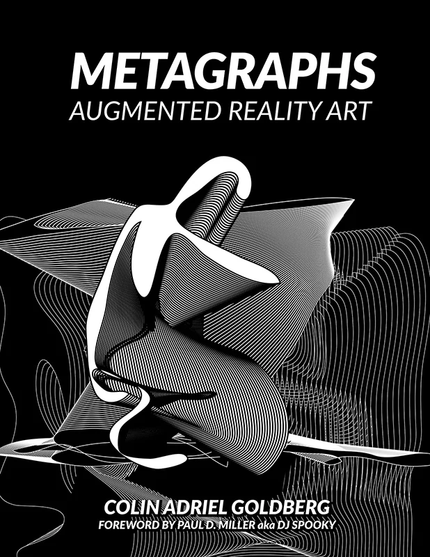 Metagraphs: Augmented Reality Art by Colin Goldberg, foreword by Paul D. Miller aka DJ Spooky